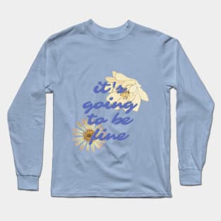 its going to be fine Long Sleeve T-Shirt